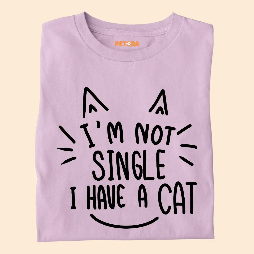 I’m Not Single, I Have a Cat – Funny Cat Lover Unisex T-Shirt