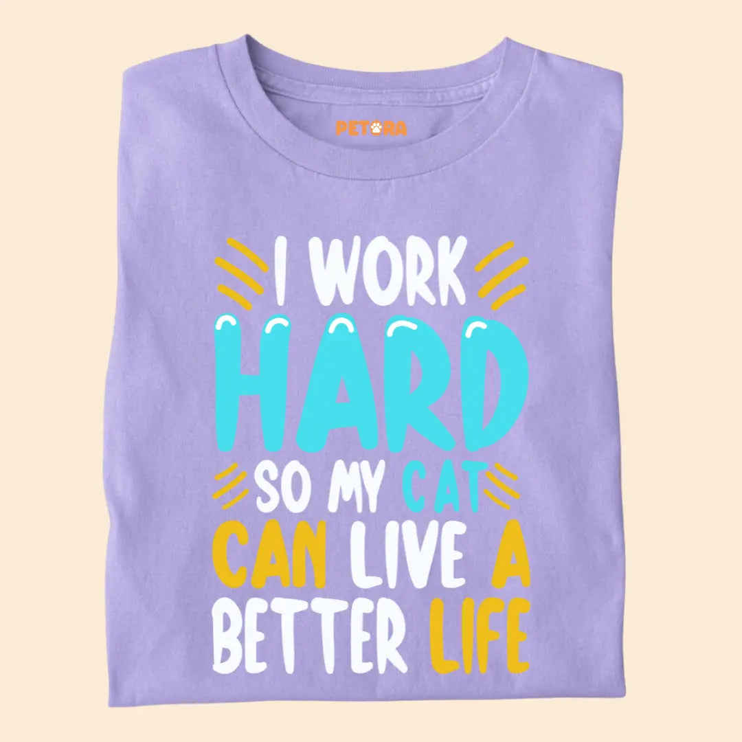 I Work Hard So My Cat Can Live a Better Life – Funny Cat Lover Premium T-Shirt