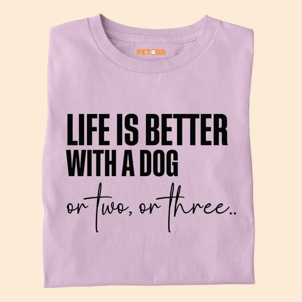 Life Is Better With a Dog – Or Two, Or Three... - Funny Pet Lover Premium Unisex T-Shirt