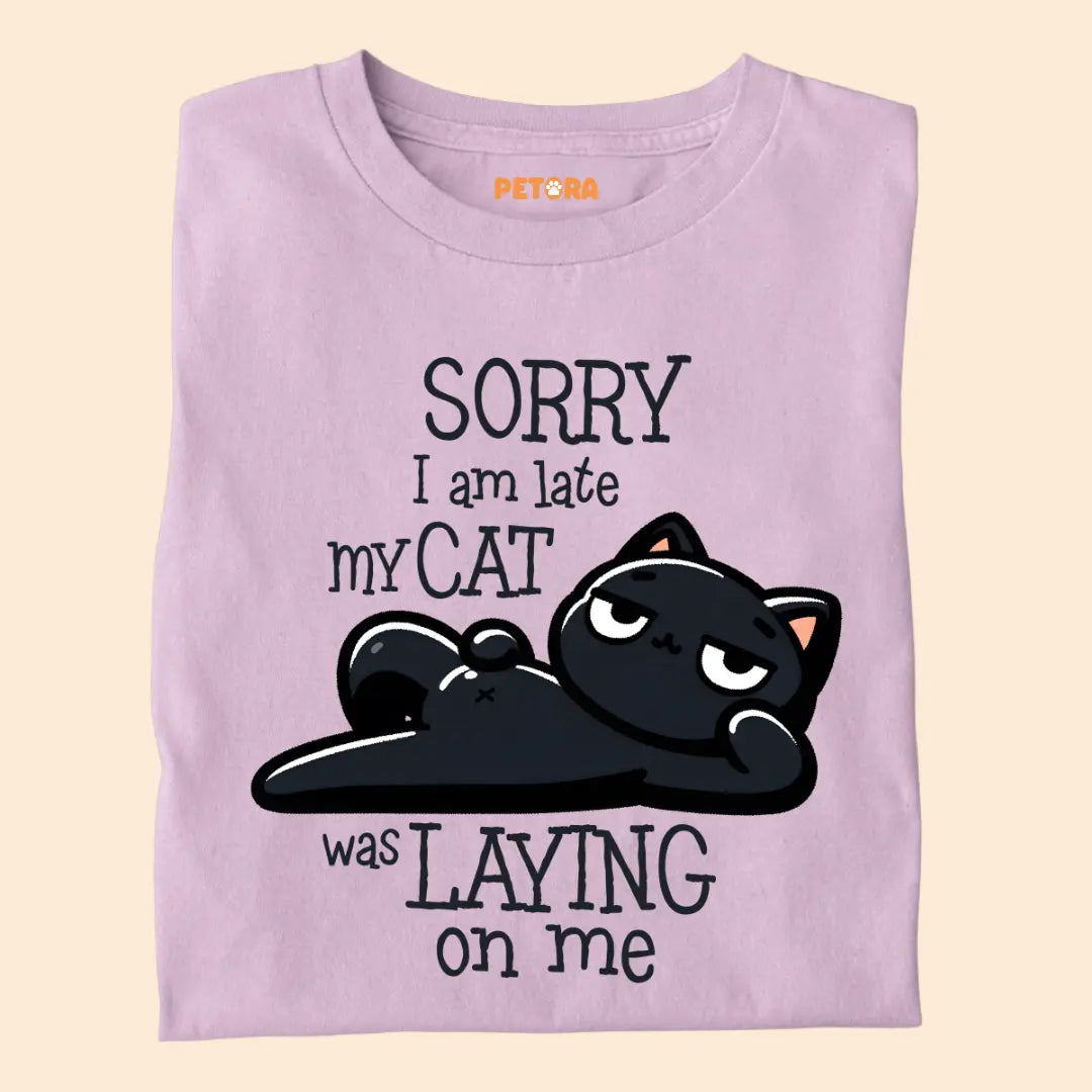 Sorry I Am Late, My Cat Was Laying On Me - Premium Unisex T-shirt for Pet Lovers