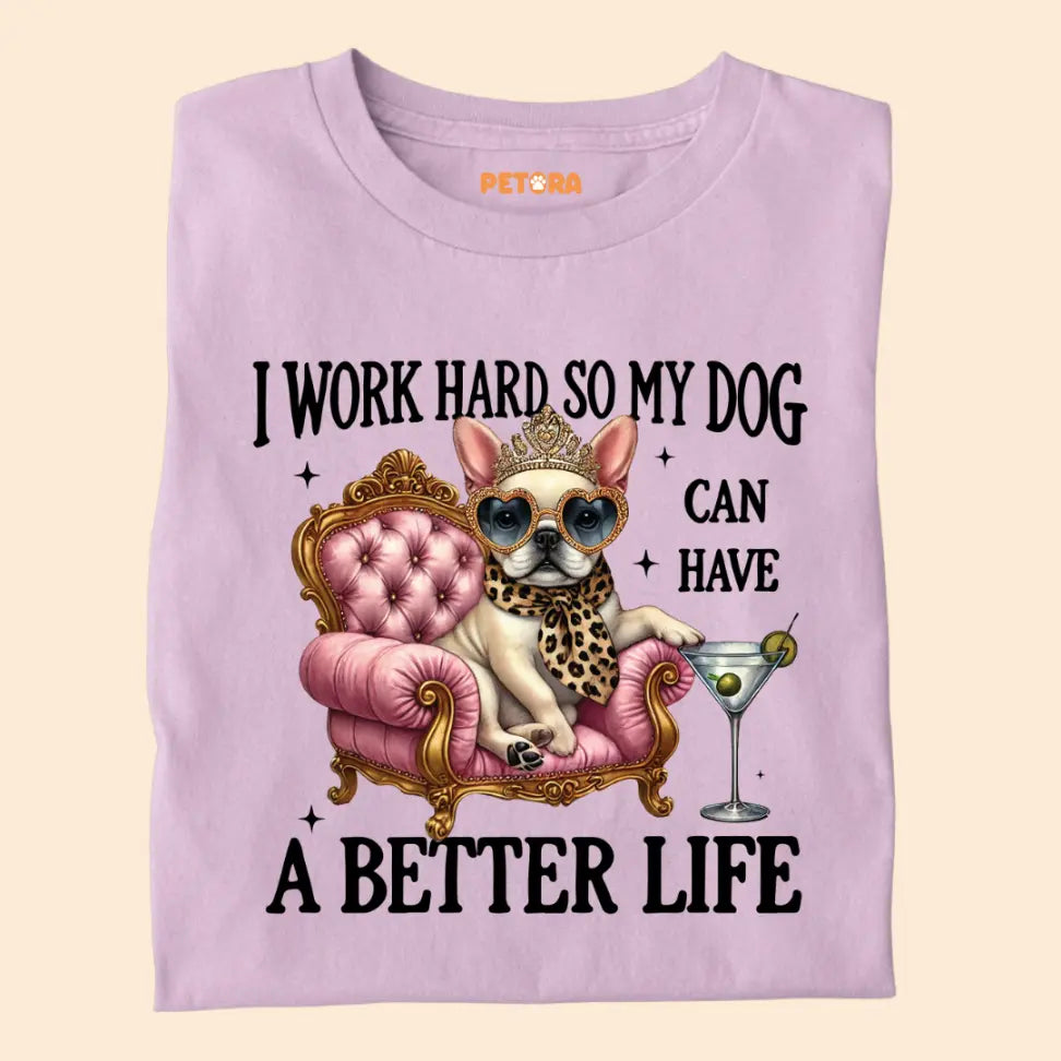 I Work Hard So My Dog Can Have a Better Life - Funny Pet Lover Premium Unisex T-Shirt
