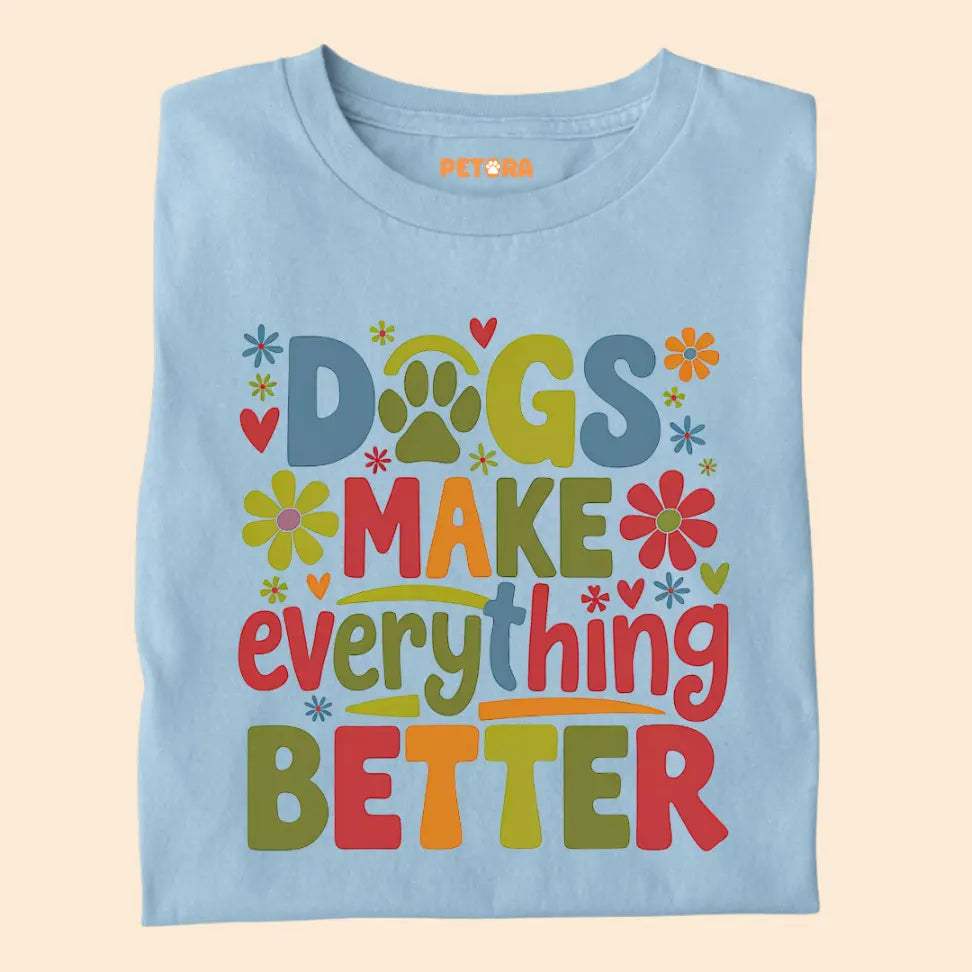 Dogs Make Everything Better - Pet Lover Premium Unisex T-Shirt