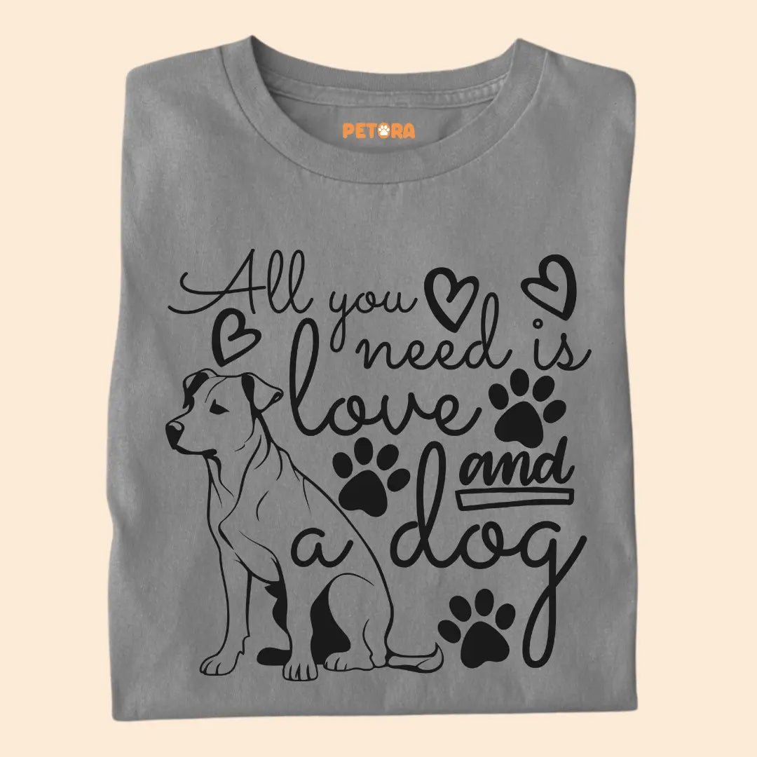 All You Need Is Love and a Dog - Pet Lover’s Premium Cotton T-Shirt for Dog Parents
