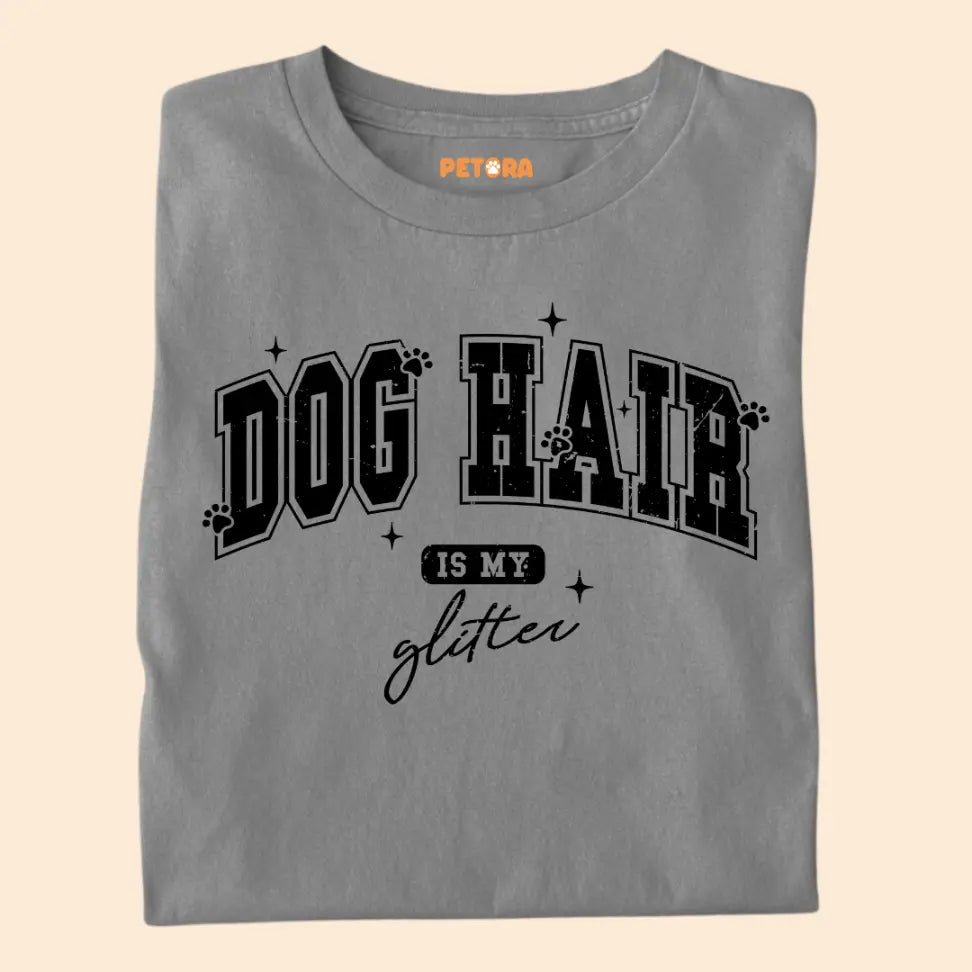 Dog Hair Is My Glitter - Funny Pet Lover Premium Unisex T-Shirt