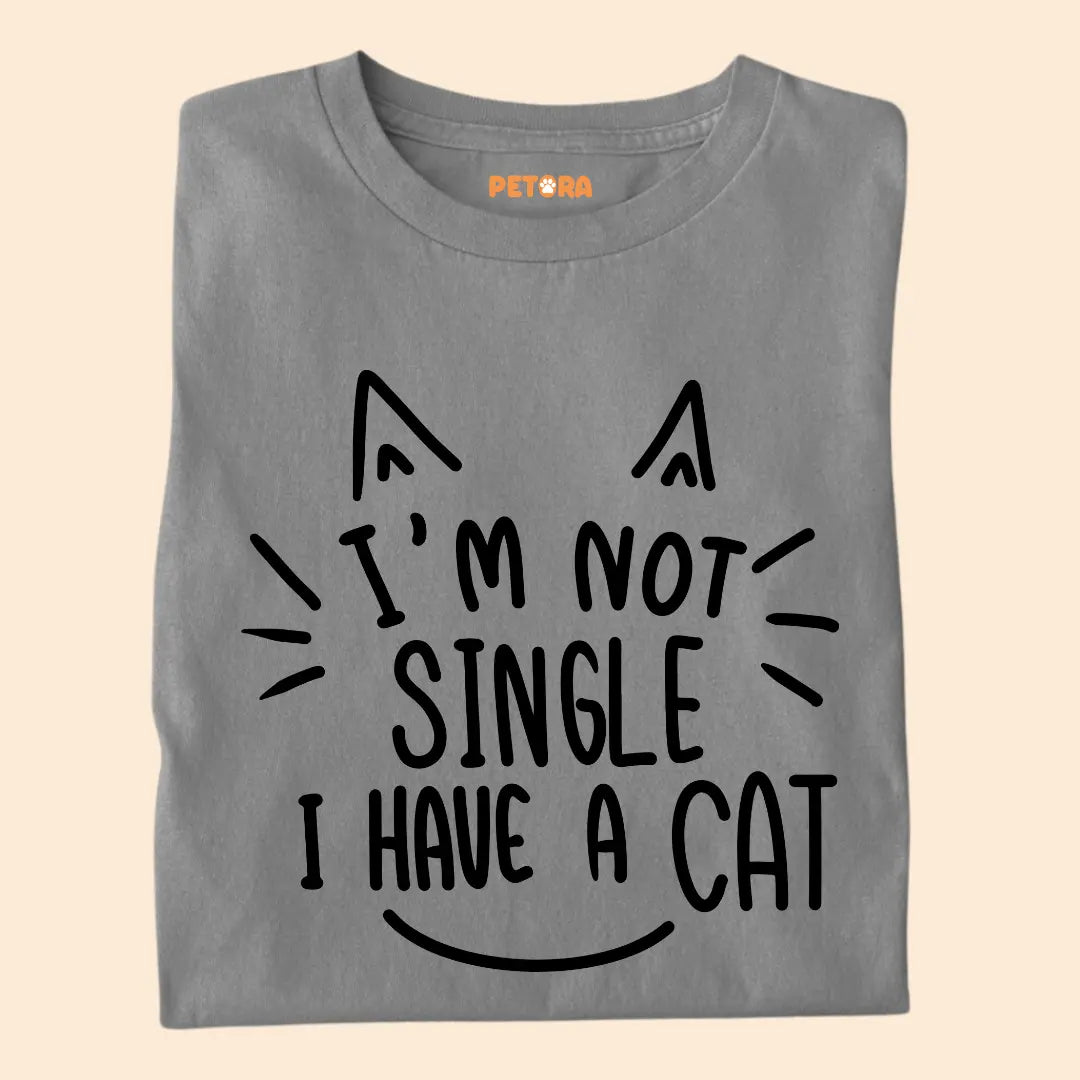 I’m Not Single, I Have a Cat – Funny Cat Lover Unisex T-Shirt