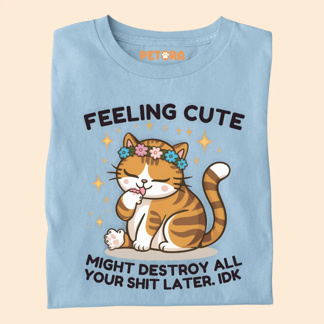 Feeling Cute Might Destroy All Your Shit Later Premium T-shirt For Cat Lovers