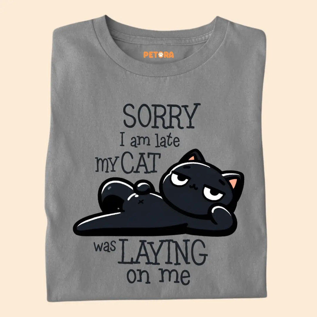 Sorry I Am Late, My Cat Was Laying On Me - Premium Unisex T-shirt for Pet Lovers