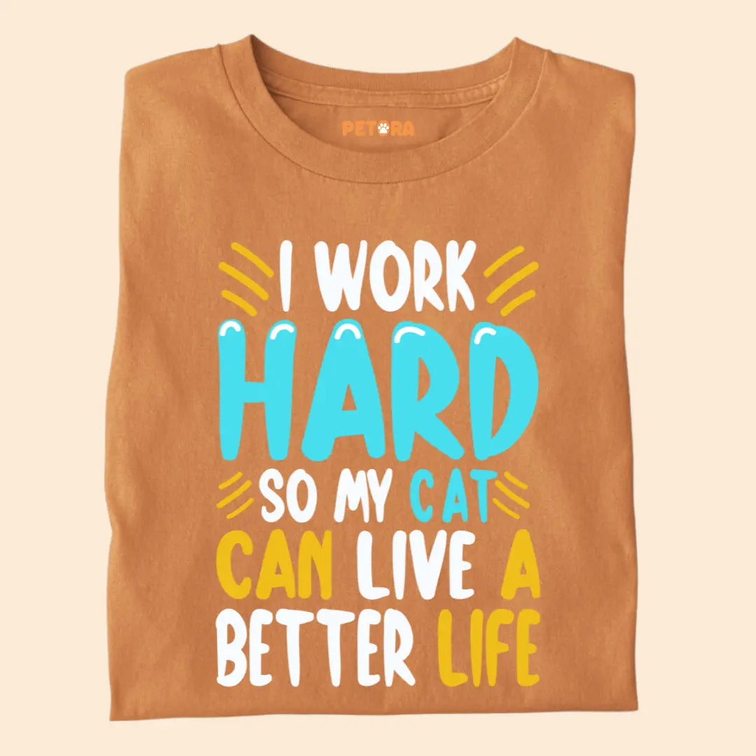 I Work Hard So My Cat Can Live a Better Life – Funny Cat Lover Premium T-Shirt