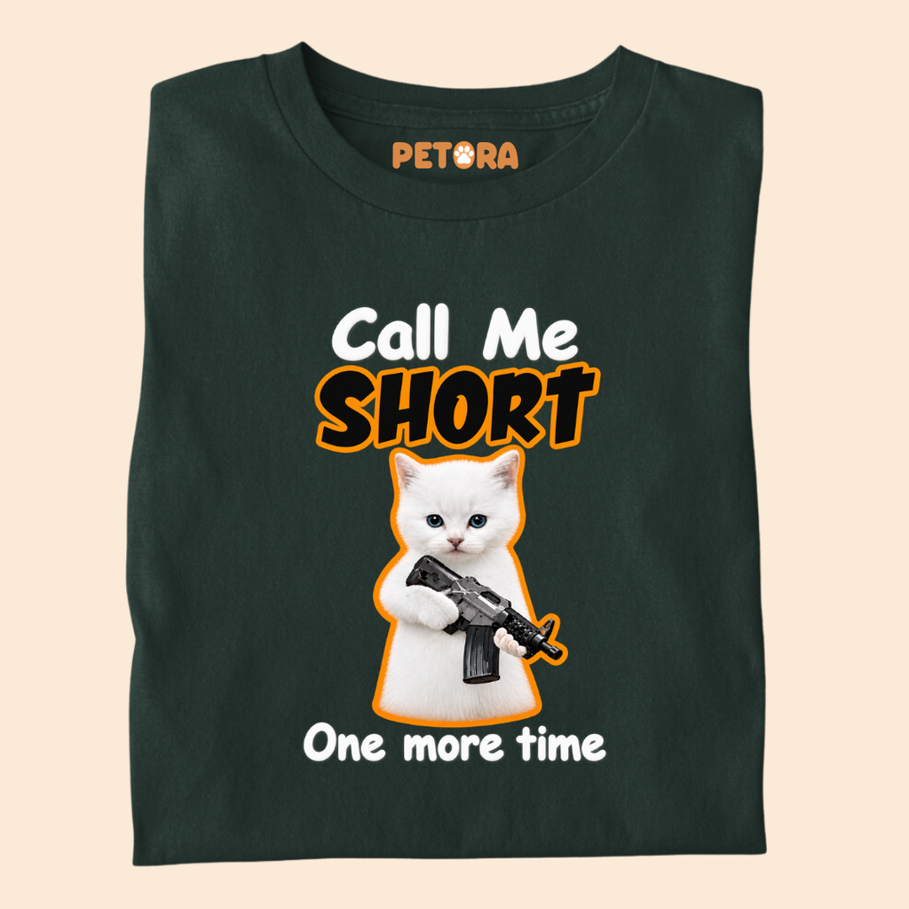 Call Me Short One More Time Funny Kitten T-Shirt