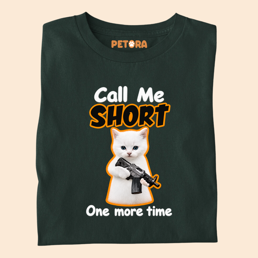 Call Me Short One More Time Funny Kitten T-Shirt