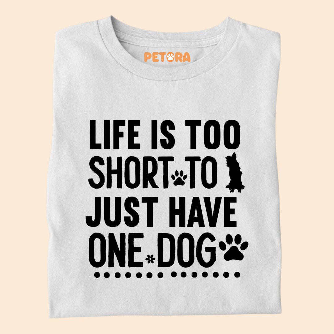 Life Is Too Short To Just Have One Dog Premium T-shirt for Dog Lovers